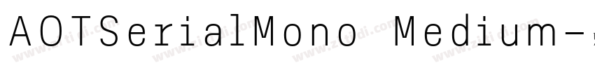 AOTSerialMono Medium字体转换 AOTSerialMono Medium字体转换